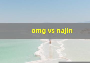 omg vs najin